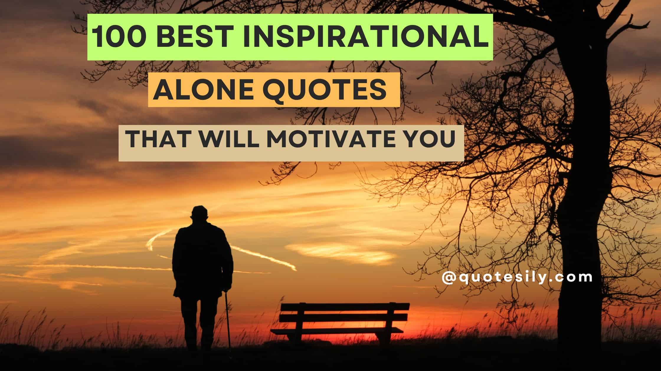 100 Best Inspirational Alone Quotes That Will Motivate You