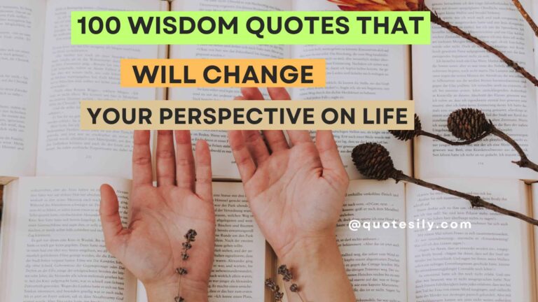 100 Wisdom Quotes that will change your perspective on life